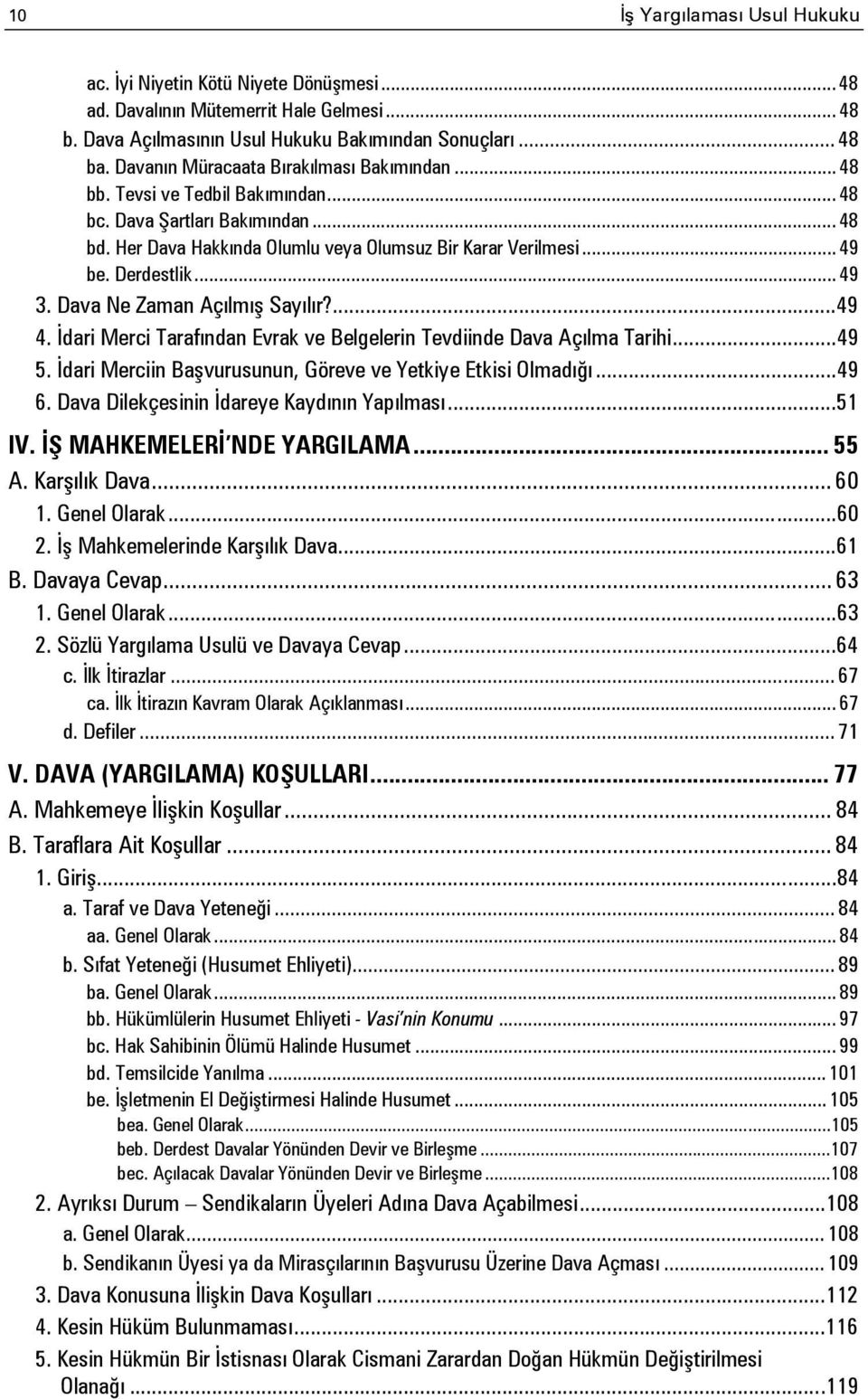 Derdestlik... 49 3. Dava Ne Zaman Açılmış Sayılır?... 49 4. İdari Merci Tarafından Evrak ve Belgelerin Tevdiinde Dava Açılma Tarihi... 49 5.