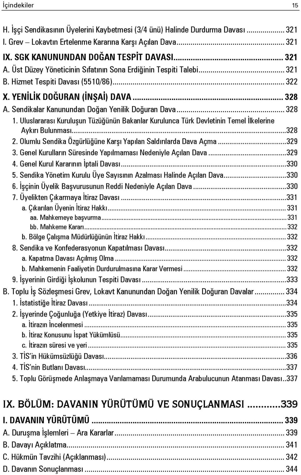 Sendikalar Kanunundan Doğan Yenilik Doğuran Dava... 328 1. Uluslararası Kuruluşun Tüzüğünün Bakanlar Kurulunca Türk Devletinin Temel İlkelerine Aykırı Bulunması... 328 2.