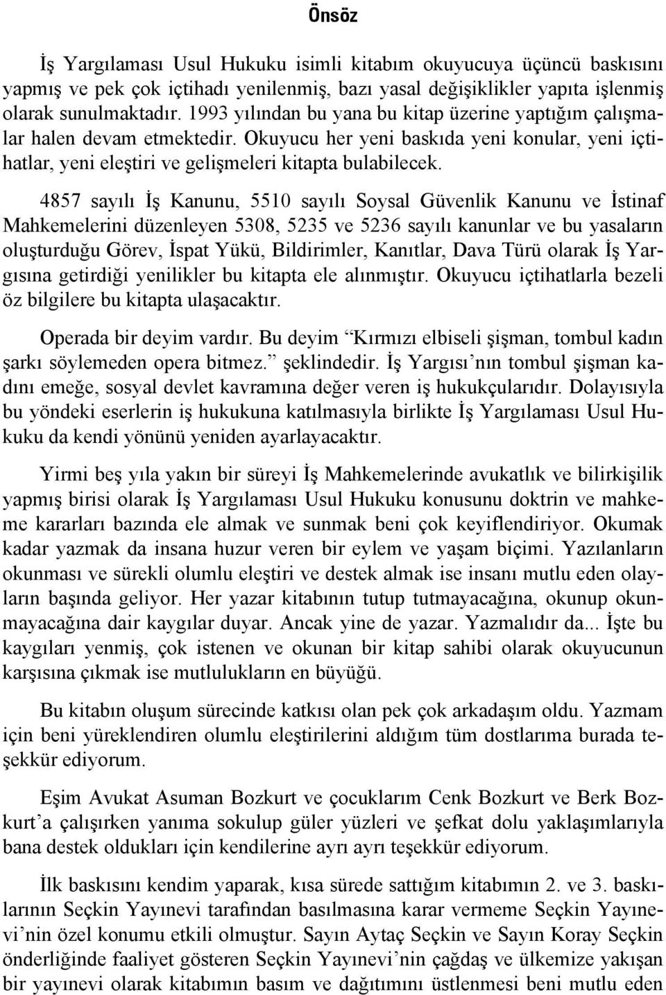 4857 sayılı İş Kanunu, 5510 sayılı Soysal Güvenlik Kanunu ve İstinaf Mahkemelerini düzenleyen 5308, 5235 ve 5236 sayılı kanunlar ve bu yasaların oluşturduğu Görev, İspat Yükü, Bildirimler, Kanıtlar,