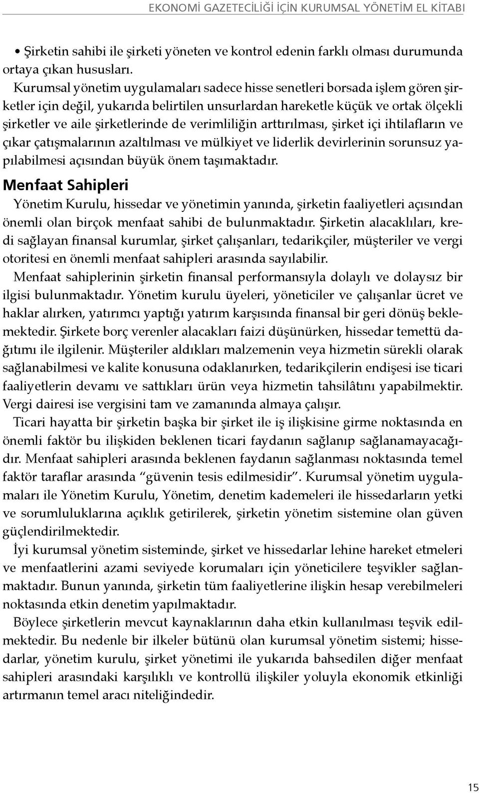 verimliliğin arttırılması, şirket içi ihtilafların ve çıkar çatışmalarının azaltılması ve mülkiyet ve liderlik devirlerinin sorunsuz yapılabilmesi açısından büyük önem taşımaktadır.