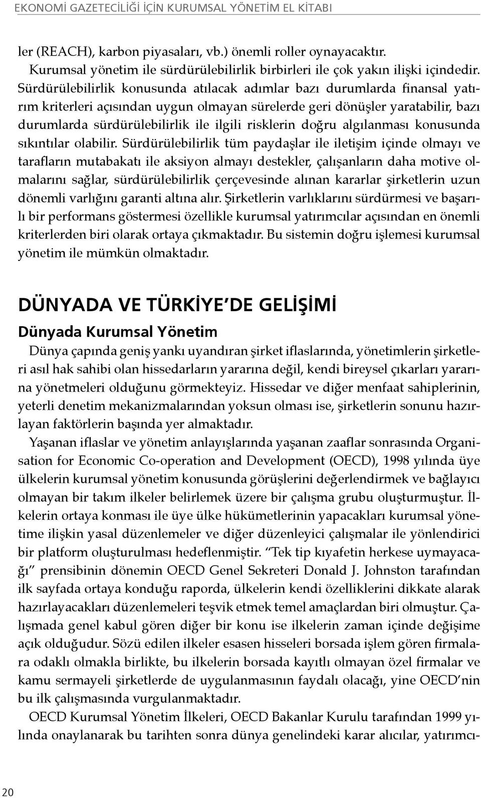 risklerin doğru algılanması konusunda sıkıntılar olabilir.