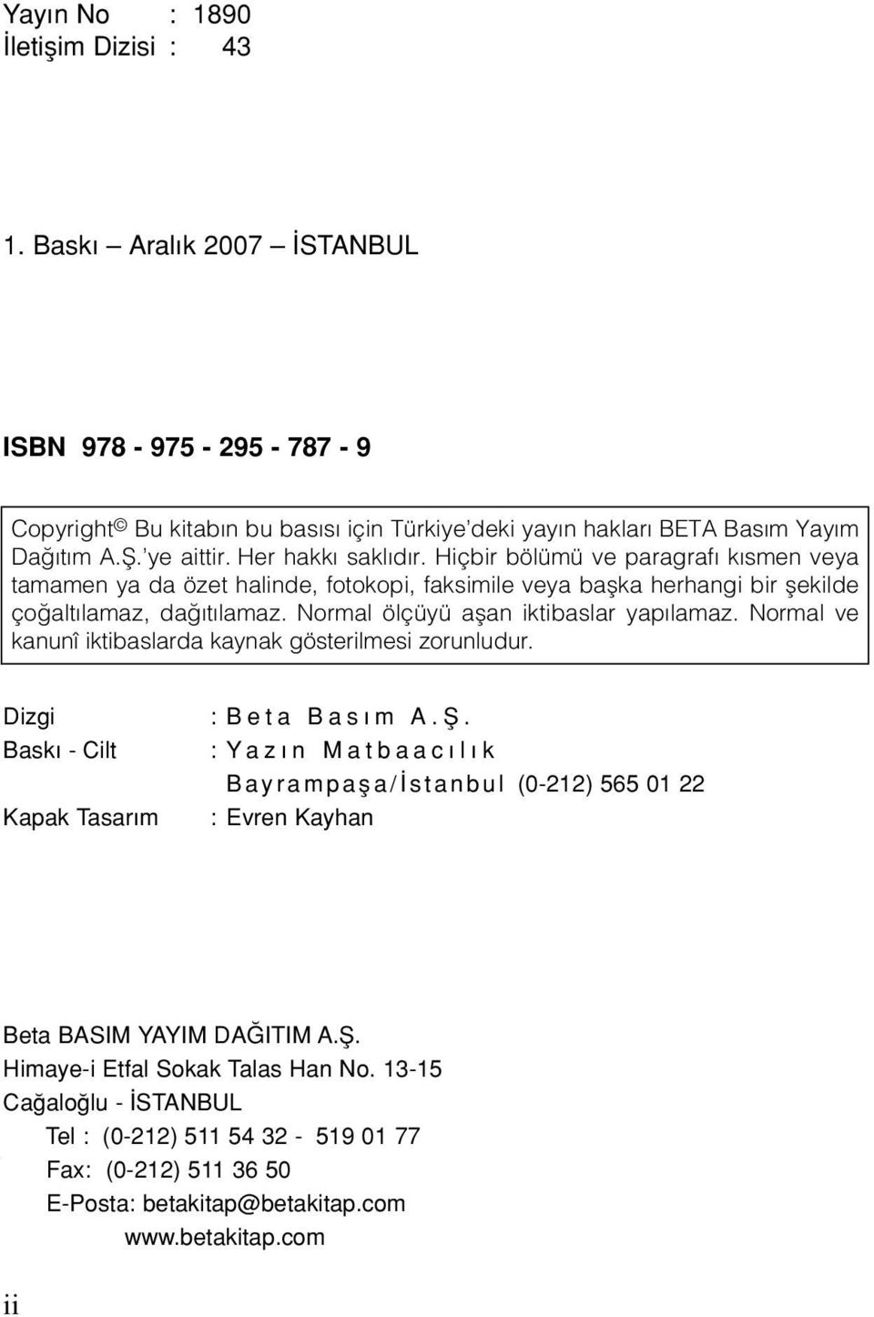 Normal ölçüyü aflan iktibaslar yap lamaz. Normal ve kanunî iktibaslarda kaynak gösterilmesi zorunludur. Dizgi Bask - Cilt Kapak Tasar m : Beta Bas m A.fi.