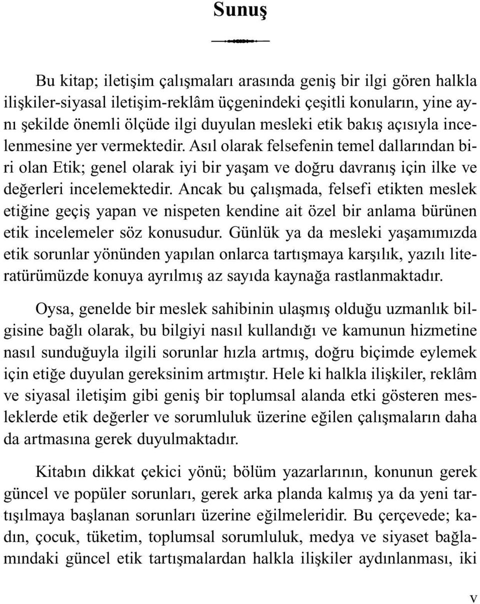 Ancak bu çalışmada, felsefi etikten meslek etiğine geçiş yapan ve nispeten kendine ait özel bir anlama bürünen etik incelemeler söz konusudur.