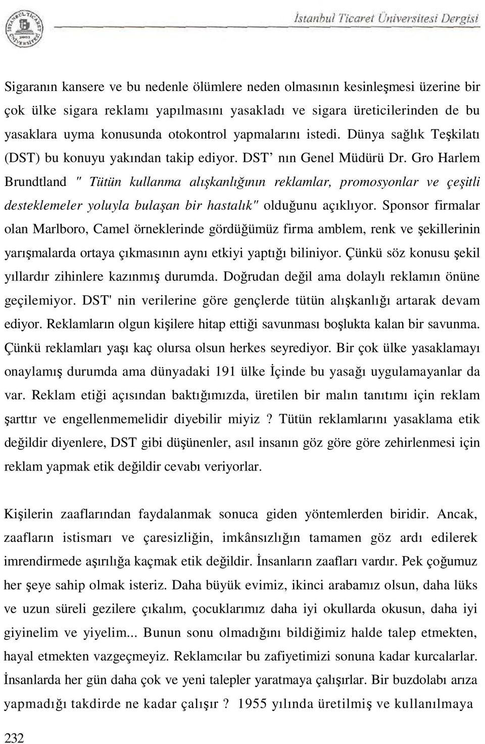 Gro Harlem Brundtland " Tütün kullanma alışkanlığının reklamlar, promosyonlar ve çeşitli desteklemeler yoluyla bulaşan bir hastalık" olduğunu açıklıyor.