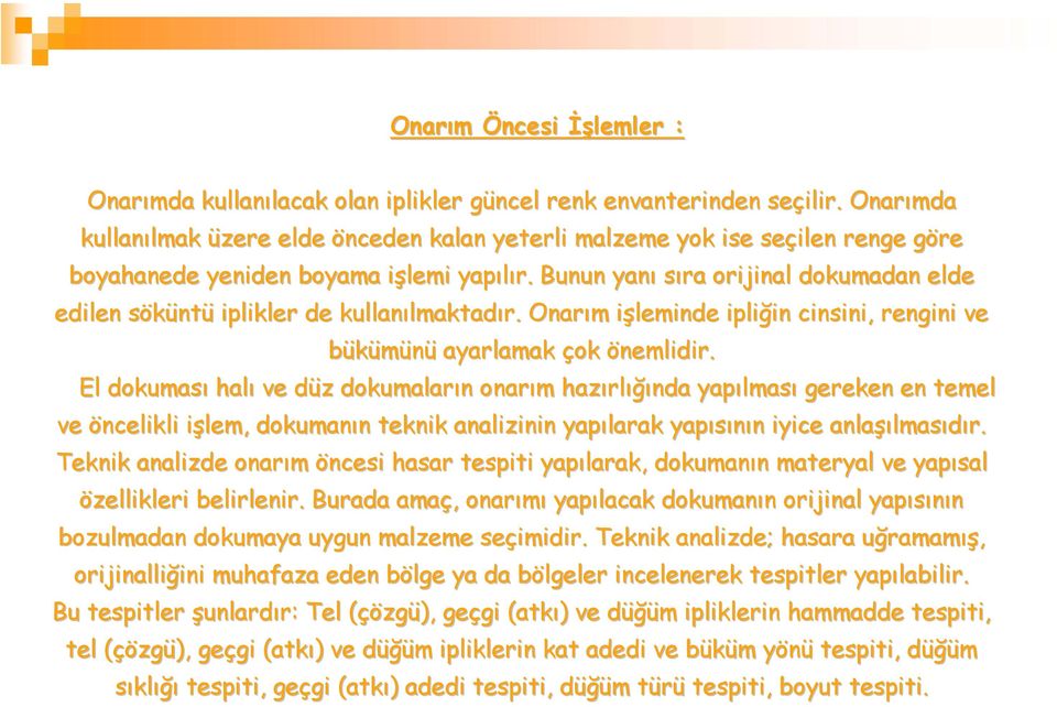 Bunun yanı sıra orijinal dokumadan elde edilen sökünts ntü iplikler de kullanılmaktad lmaktadır. Onarım m işleminde i ipliğin in cinsini, rengini ve bükümünü ayarlamak çok önemlidir.