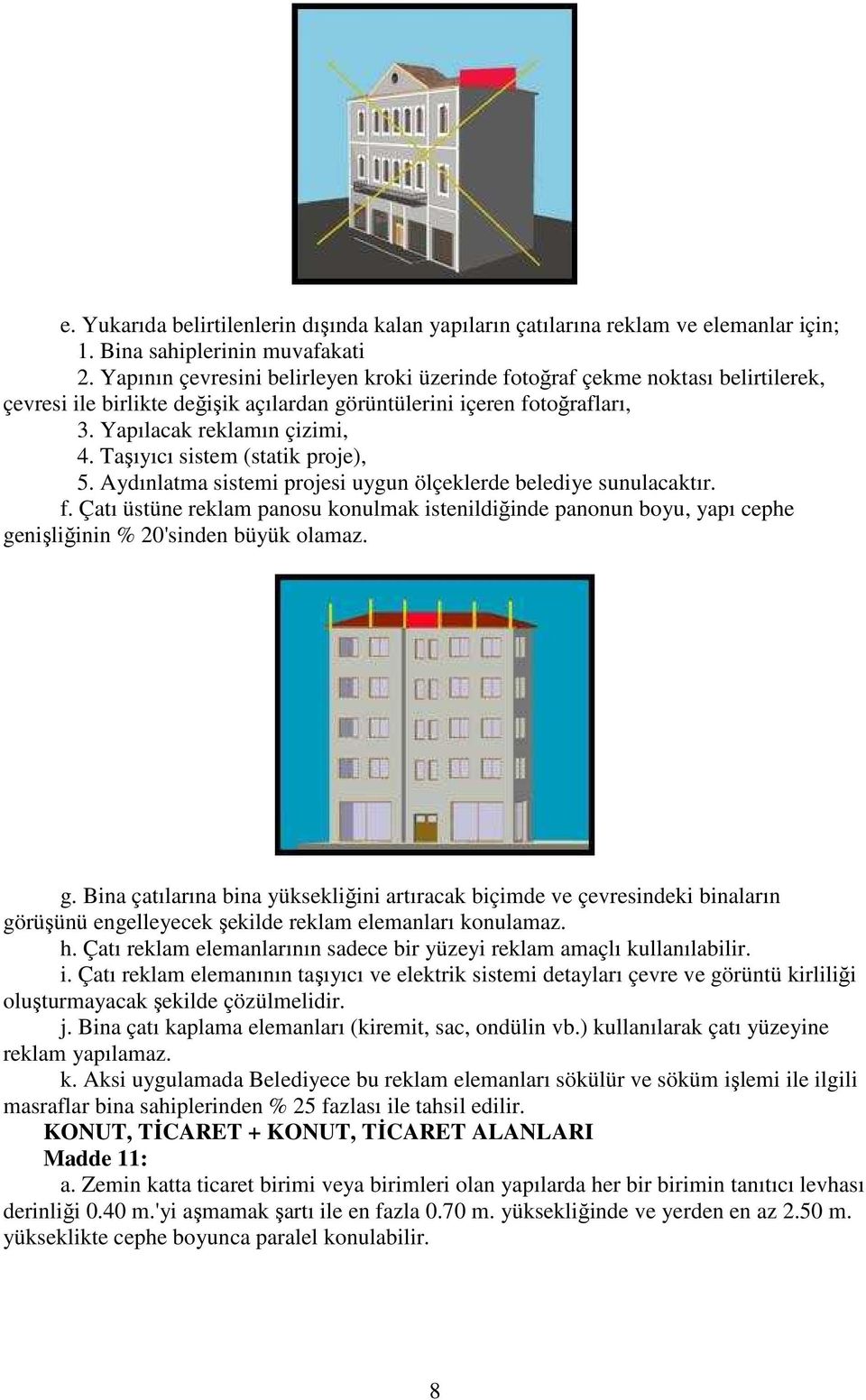 Taşıyıcı sistem (statik proje), 5. Aydınlatma sistemi projesi uygun ölçeklerde belediye sunulacaktır. f.