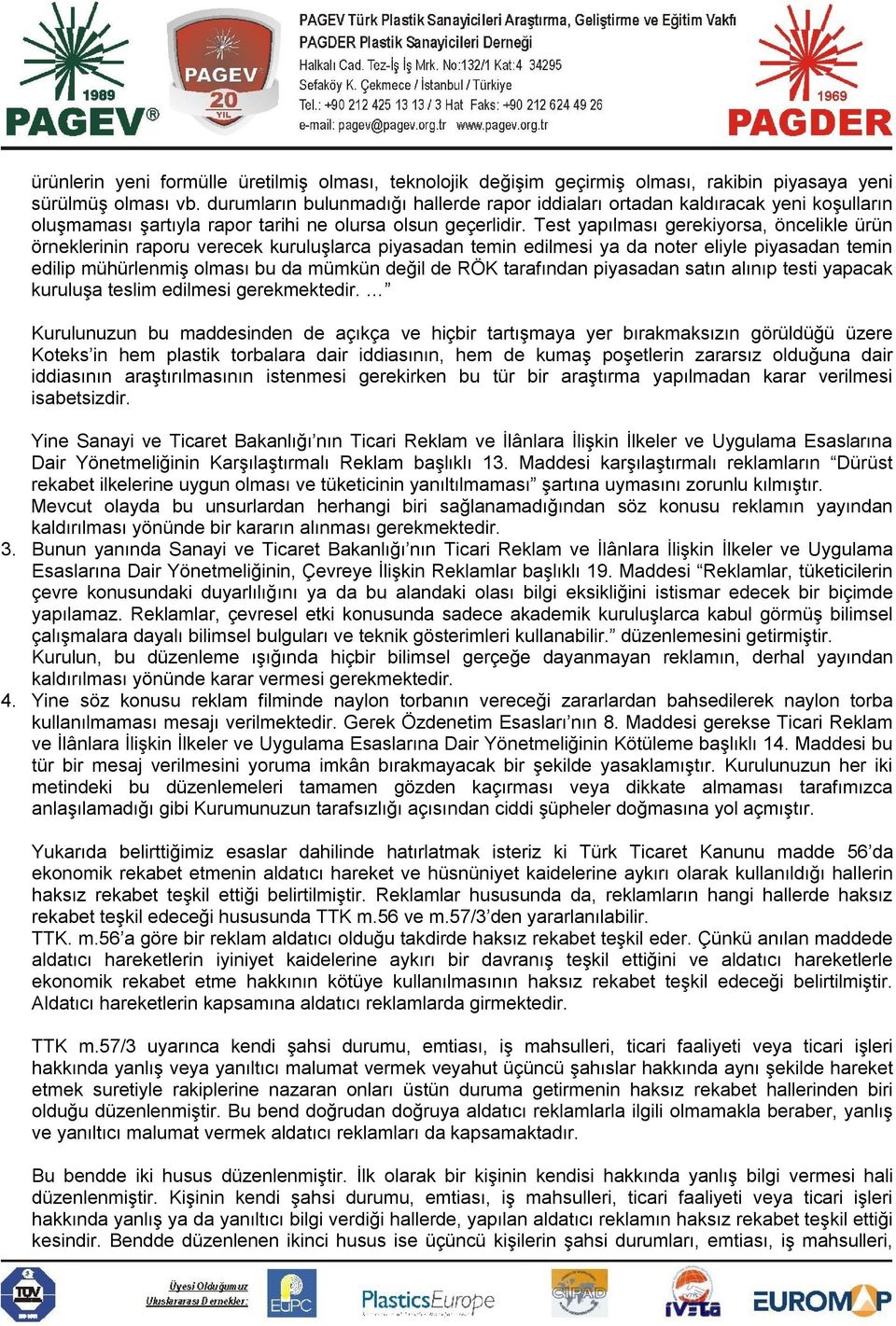 Test yapılması gerekiyorsa, öncelikle ürün örneklerinin raporu verecek kuruluşlarca piyasadan temin edilmesi ya da noter eliyle piyasadan temin edilip mühürlenmiş olması bu da mümkün değil de RÖK