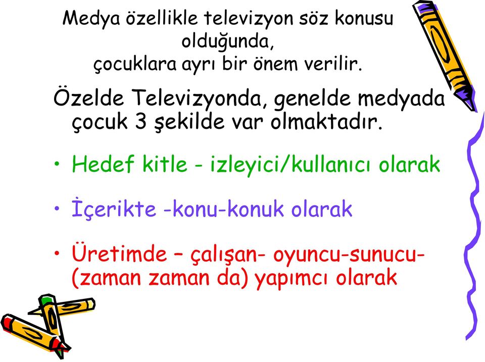 Özelde Televizyonda, genelde medyada çocuk 3 şekilde var olmaktadır.