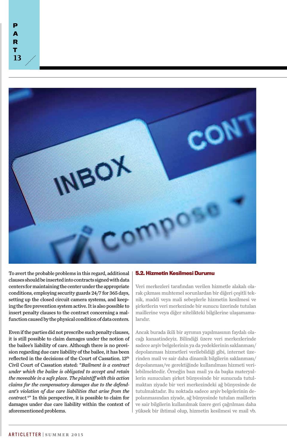 It is also possible to insert penalty clauses to the contract concerning a malfunction caused by the physical condition of data centers.