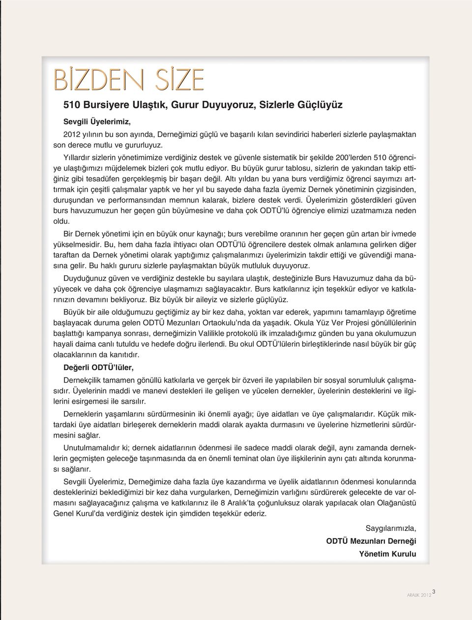 Bu büyük gurur tablosu, sizlerin de yak ndan takip etti- iniz gibi tesadüfen gerçekleflmifl bir baflar de il.