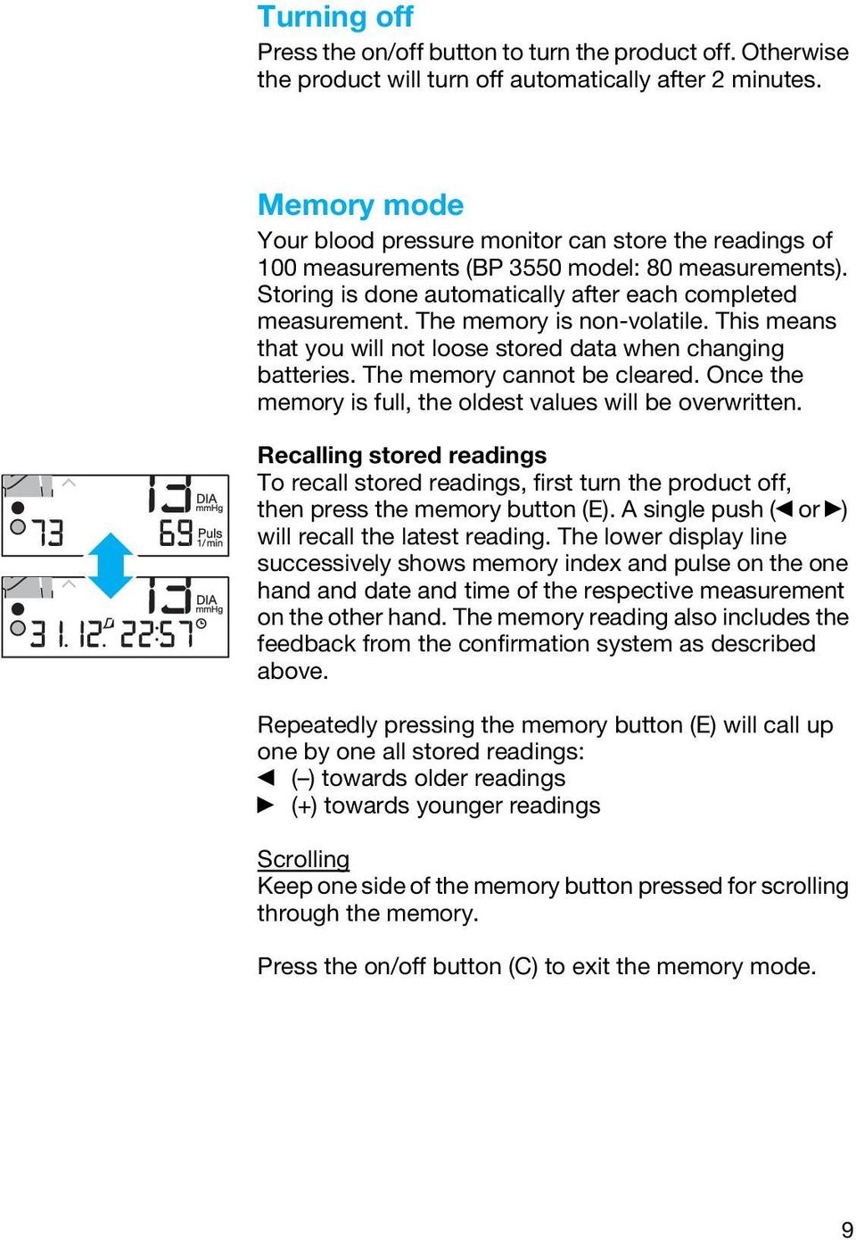The memory is non-volatile. This means that you will not loose stored data when changing batteries. The memory cannot be cleared. Once the memory is full, the oldest values will be overwritten.