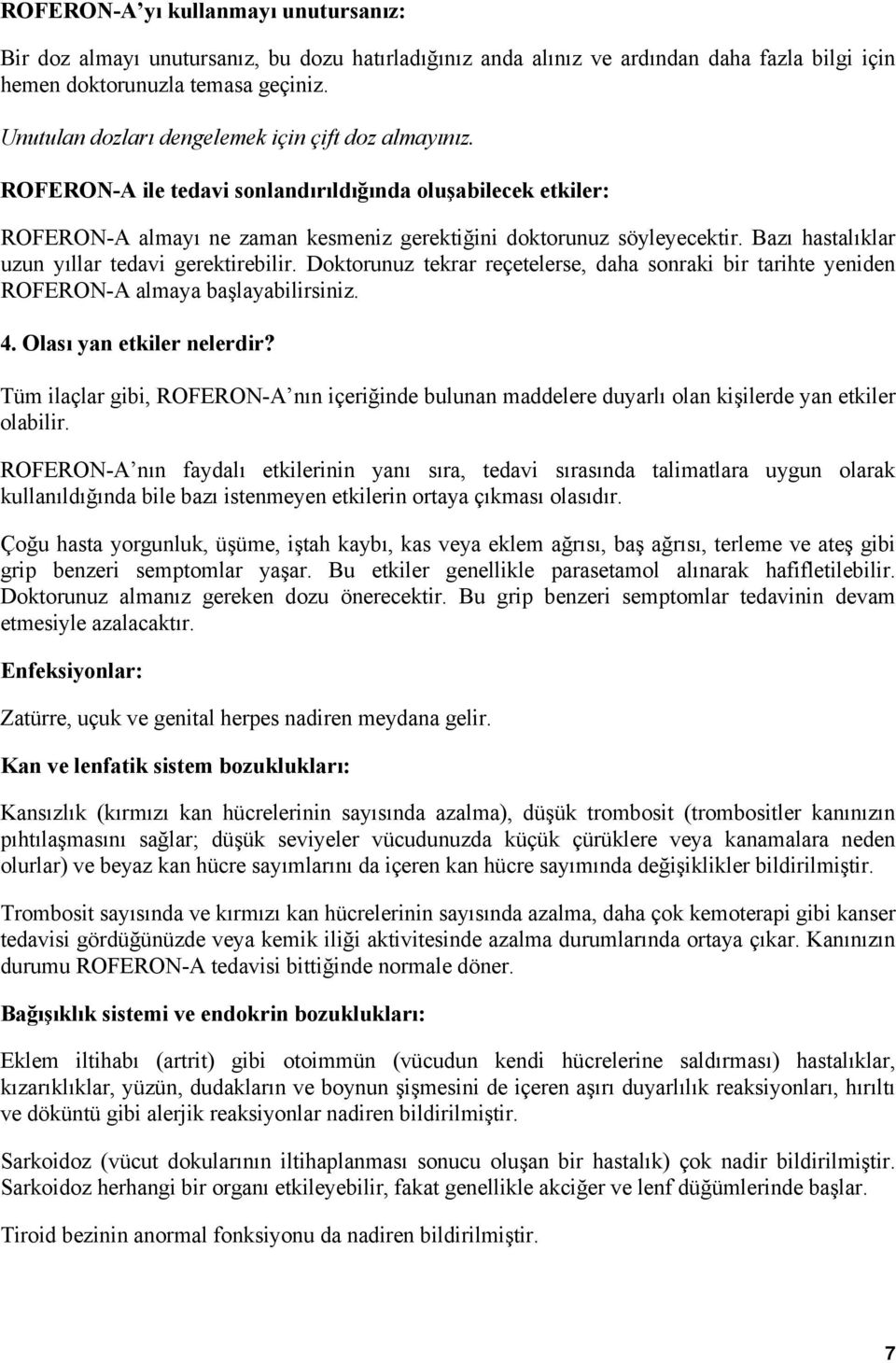 Bazı hastalıklar uzun yıllar tedavi gerektirebilir. Doktorunuz tekrar reçetelerse, daha sonraki bir tarihte yeniden ROFERON-A almaya başlayabilirsiniz. 4. Olası yan etkiler nelerdir?