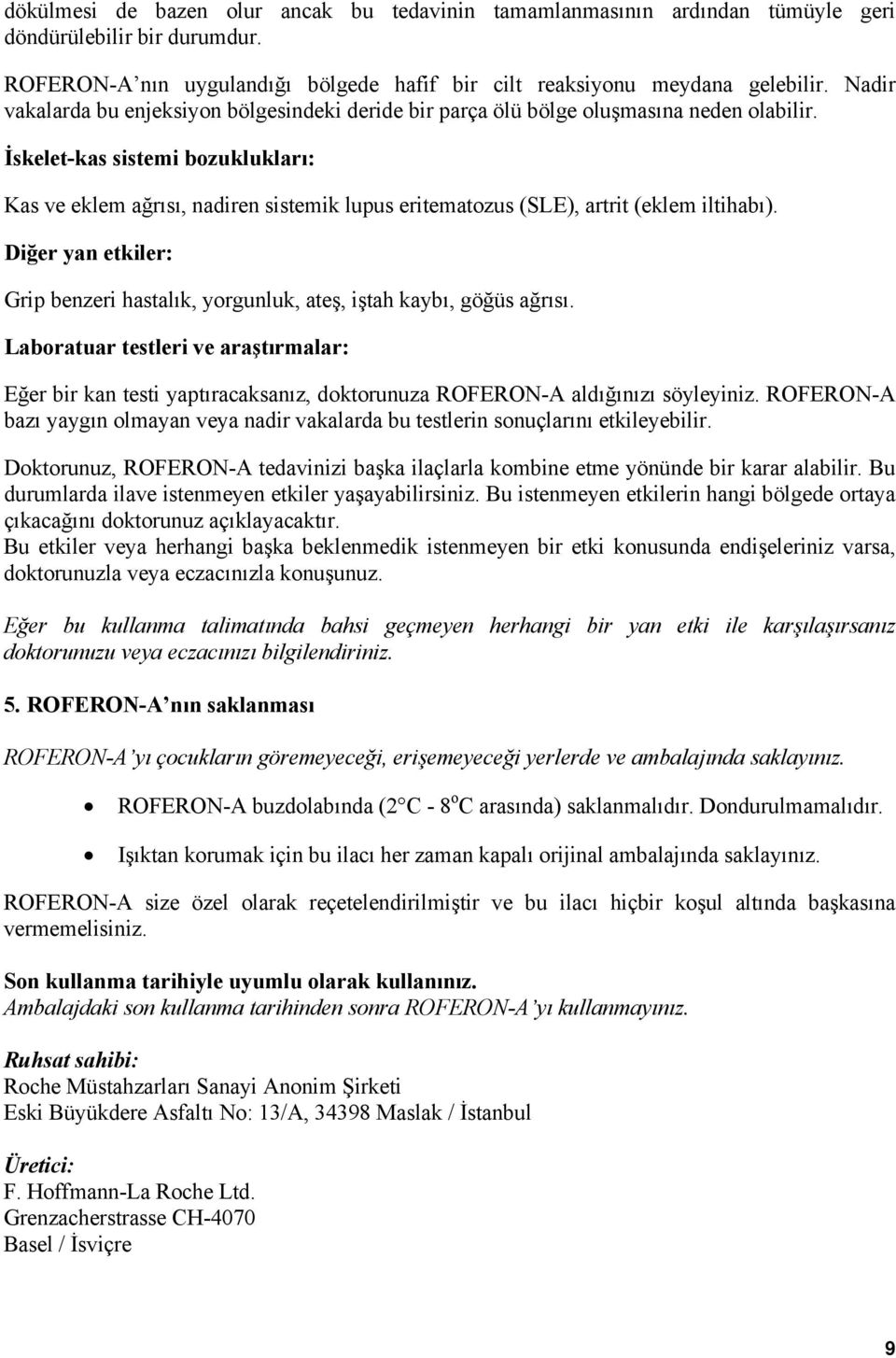 İskelet-kas sistemi bozuklukları: Kas ve eklem ağrısı, nadiren sistemik lupus eritematozus (SLE), artrit (eklem iltihabı).