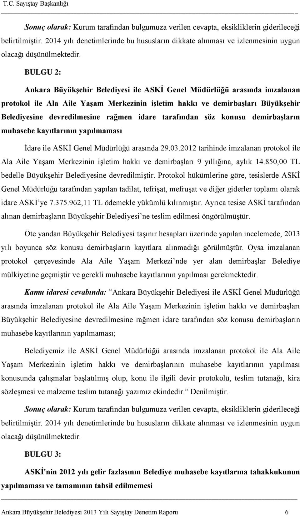 BULGU 2: Ankara BüyükĢehir Belediyesi ile ASKĠ Genel Müdürlüğü arasında imzalanan protokol ile Ala Aile YaĢam Merkezinin iģletim hakkı ve demirbaģları BüyükĢehir Belediyesine devredilmesine rağmen