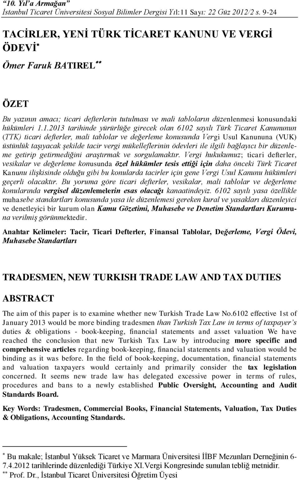 1.2013 tarihinde yürürlüğe girecek olan 6102 sayılı Türk Ticaret Kanununun (TTK) ticari defterler, mali tablolar ve değerleme konusunda Vergi Usul Kanununa (VUK) üstünlük taşıyacak şekilde tacir