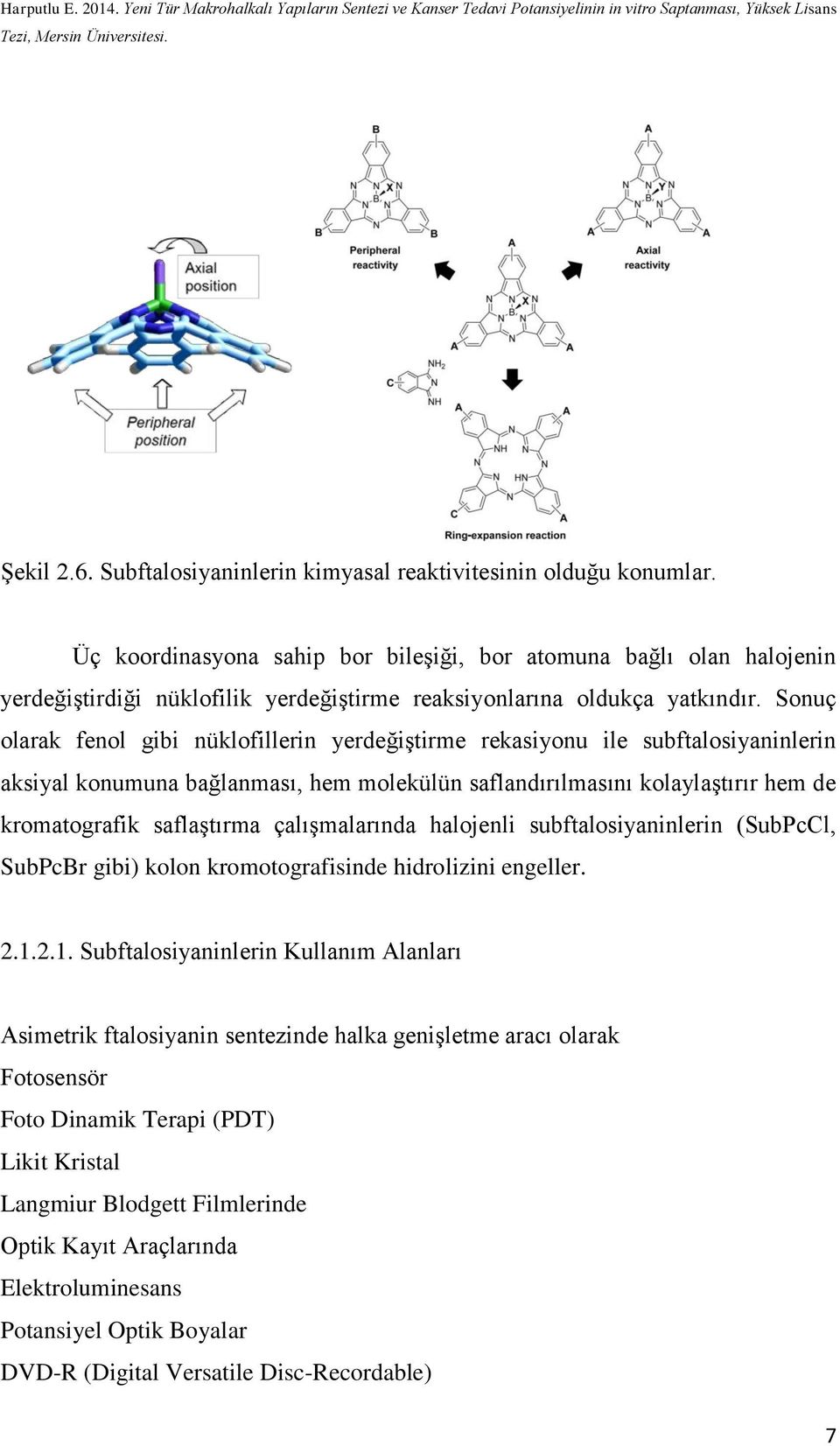 Sonuç olarak fenol gibi nüklofillerin yerdeğiştirme rekasiyonu ile subftalosiyaninlerin aksiyal konumuna bağlanması, hem molekülün saflandırılmasını kolaylaştırır hem de kromatografik saflaştırma