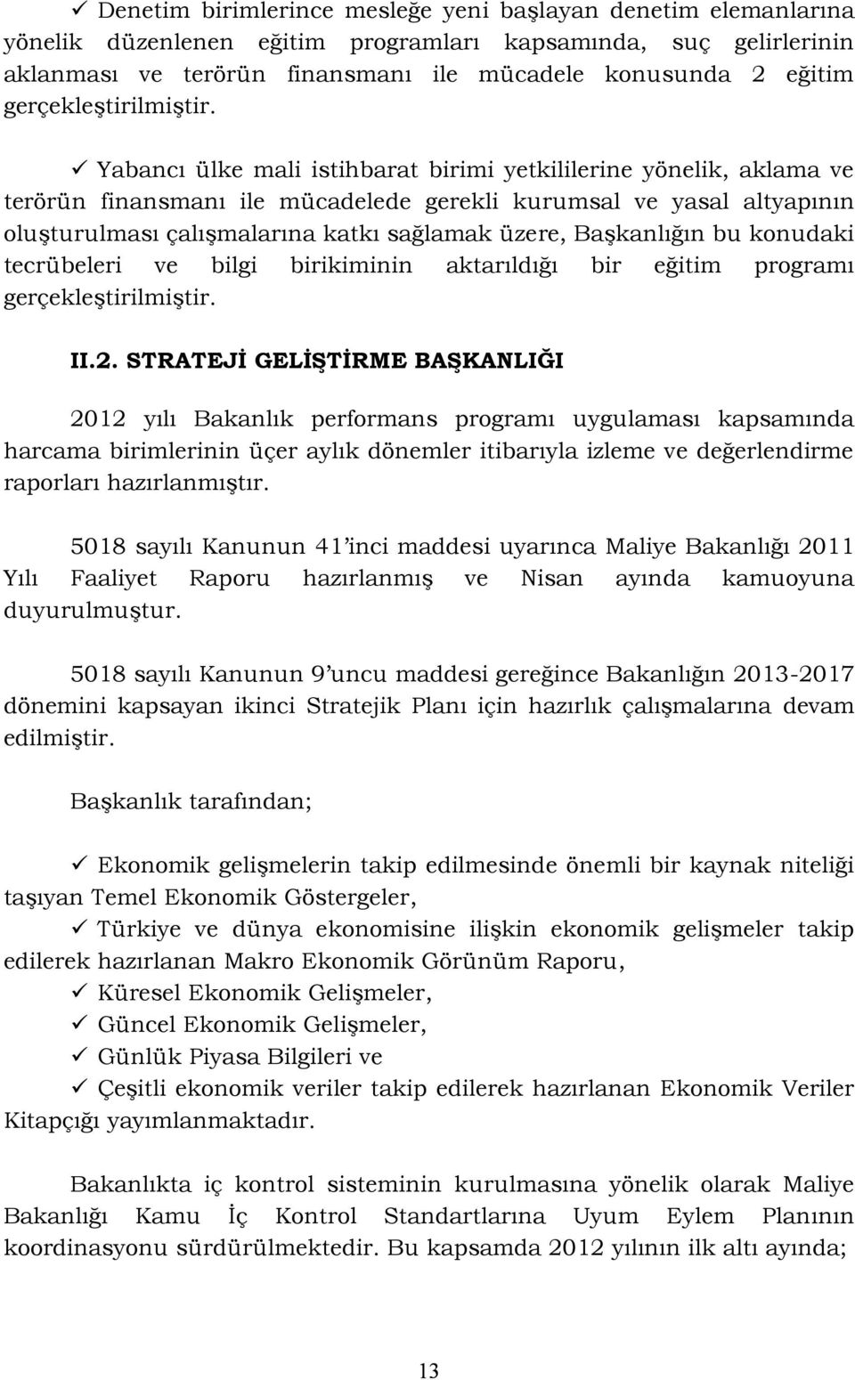 Yabancı ülke mali istihbarat birimi yetkililerine yönelik, aklama ve terörün finansmanı ile mücadelede gerekli kurumsal ve yasal altyapının oluşturulması çalışmalarına katkı sağlamak üzere,