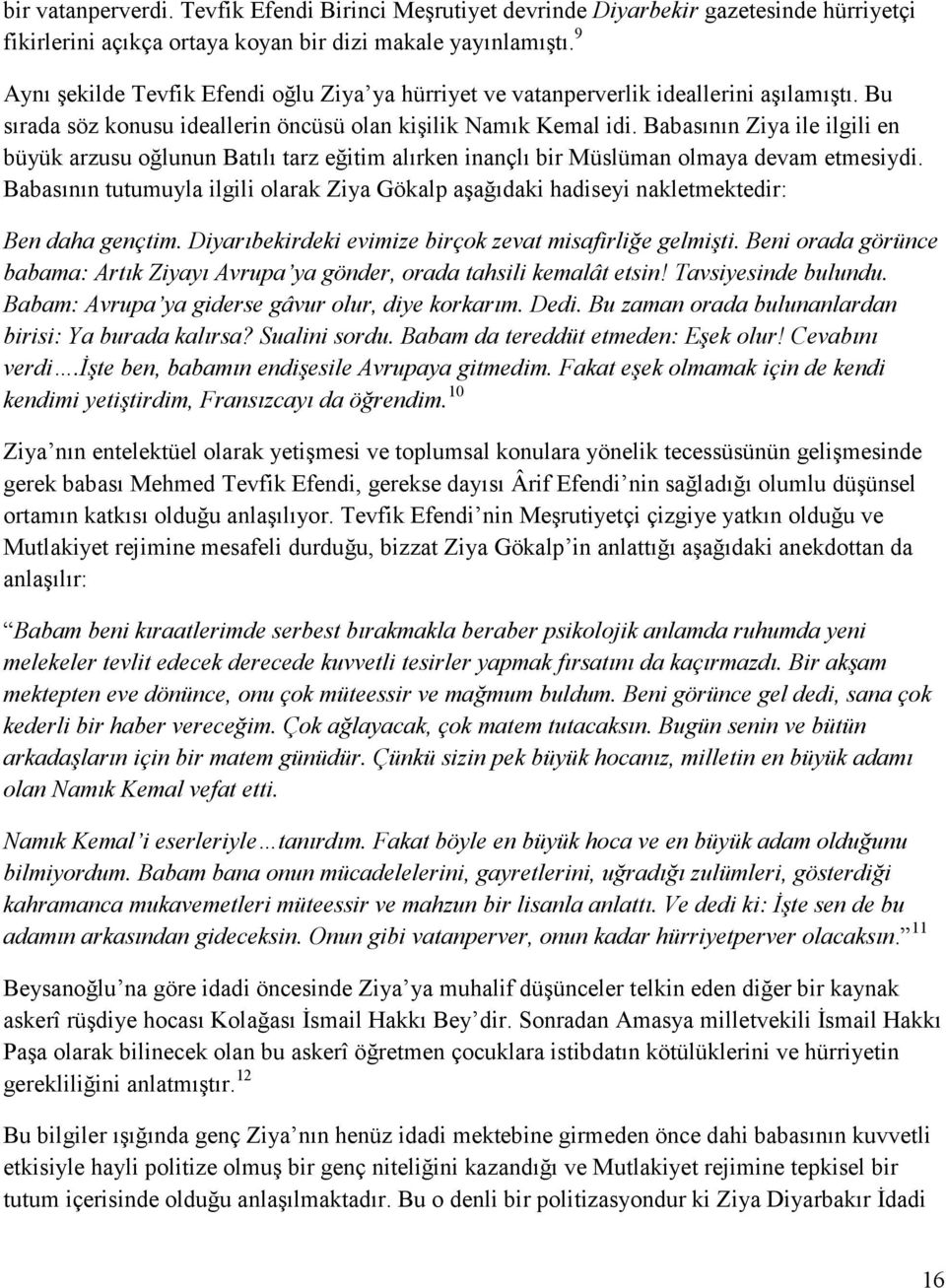 Babasının Ziya ile ilgili en büyük arzusu oğlunun Batılı tarz eğitim alırken inançlı bir Müslüman olmaya devam etmesiydi.