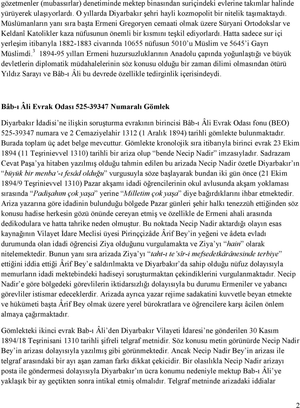 Hatta sadece sur içi yerleşim itibarıyla 1882-1883 civarında 10655 nüfusun 5010 u Müslim ve 5645 i Gayrı Müslimdi.