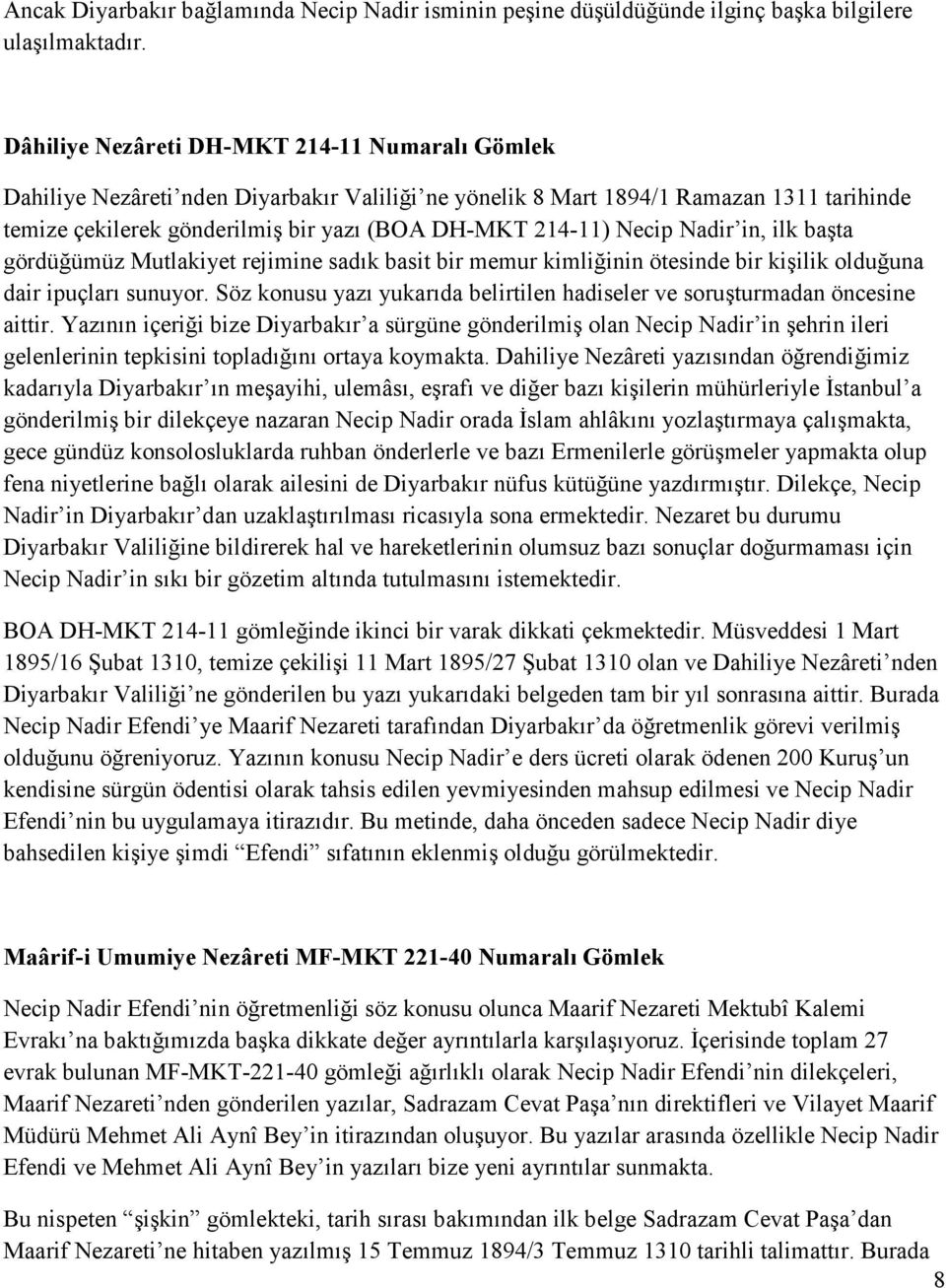 Necip Nadir in, ilk başta gördüğümüz Mutlakiyet rejimine sadık basit bir memur kimliğinin ötesinde bir kişilik olduğuna dair ipuçları sunuyor.