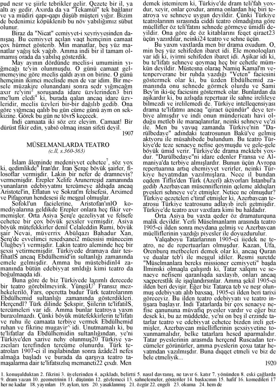 Min manatlar, beş yüz manatlar yağış tek yağıb. Amma indi bir il tamam olmamış orada da yabılıq gösterdik. May ayının dördünde meclis-i umuminin yığmcağı te'yin olunmuşdu.