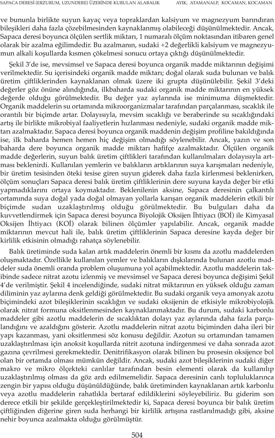 Bu azalmanın, sudaki +2 değerlikli kalsiyum ve magnezyumun alkali koşullarda kısmen çökelmesi sonucu ortaya çıktığı düşünülmektedir.