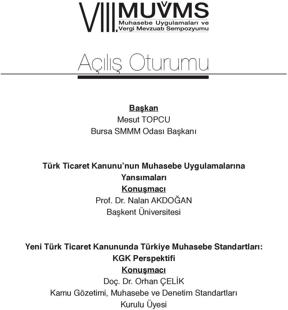 Odası Başkanı Türk Ticaret Kanunu nun Muhasebe Uygulamalarına Yansımaları Konuşmacı Prof. Dr.