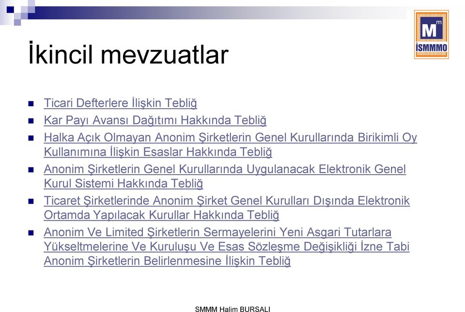 Tebliğ Ticaret ġirketlerinde Anonim ġirket Genel Kurulları DıĢında Elektronik Ortamda Yapılacak Kurullar Hakkında Tebliğ Anonim Ve Limited