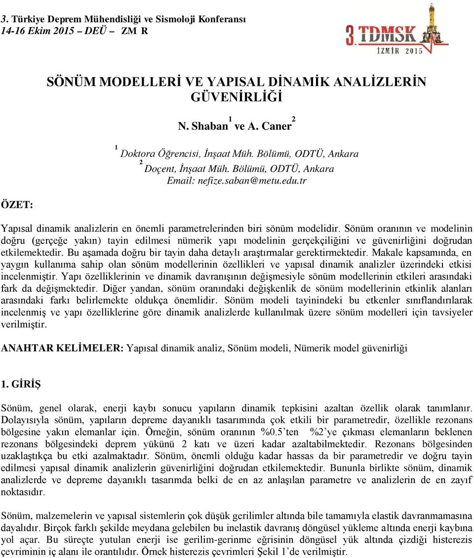 Sönüm oranının ve modelinin doğru (gerçeğe yakın ) tayin edilmesi nümerik yapı modelinin gerçekçiliğini ve güvenirliğini doğrudan etkilemektedir.