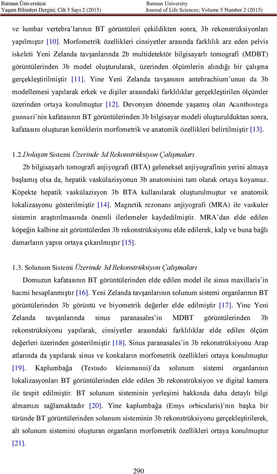 üzerinden ölçümlerin alındığı bir çalışma gerçekleştirilmiştir [11].