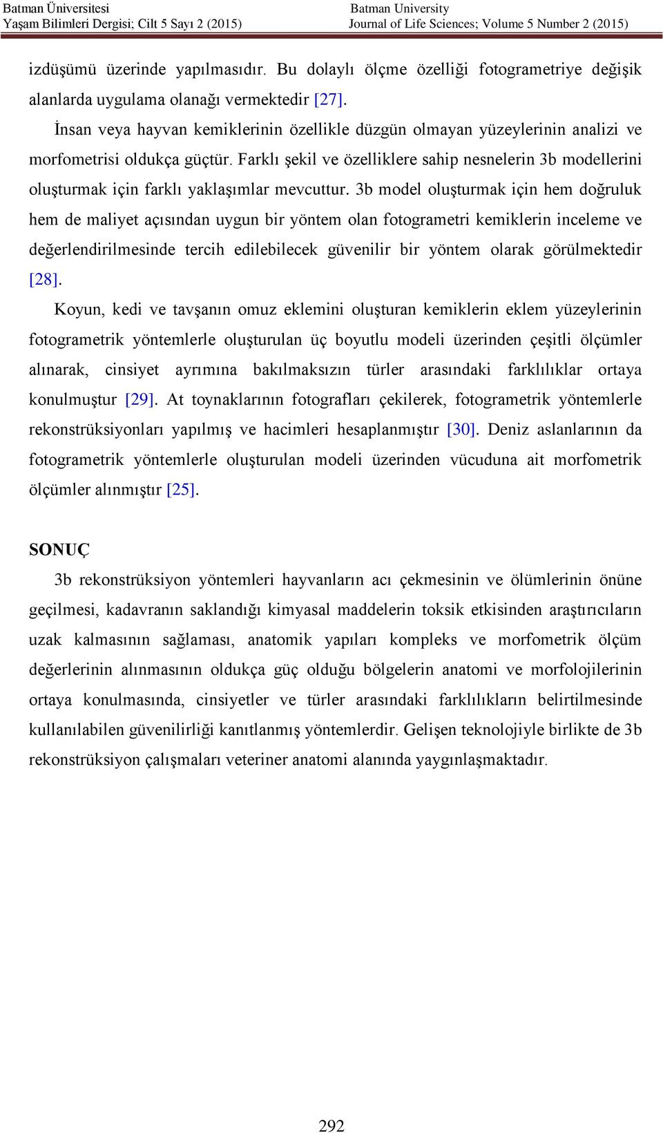 Farklı şekil ve özelliklere sahip nesnelerin 3b modellerini oluşturmak için farklı yaklaşımlar mevcuttur.