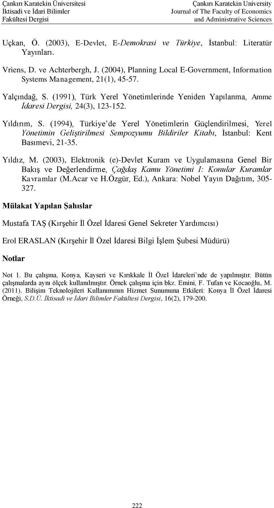 (1994), Türkiye de Yerel Yönetimlerin Güçlendirilmesi, Yerel Yönetimin Geliştirilmesi Sempozyumu Bildiriler Kitabı, İstanbul: Kent Basımevi, 21-35. Yıldız, M.