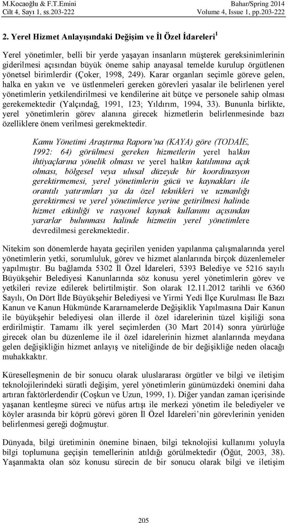 kurulup örgütlenen yönetsel birimlerdir (Çoker, 1998, 249).