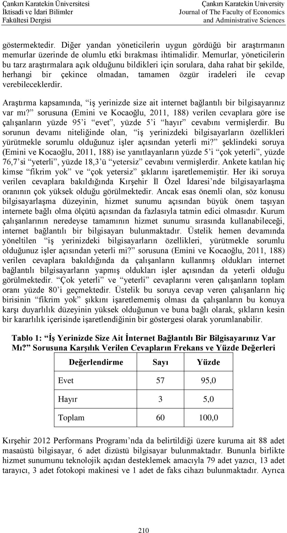 Araştırma kapsamında, iş yerinizde size ait internet bağlantılı bir bilgisayarınız var mı?