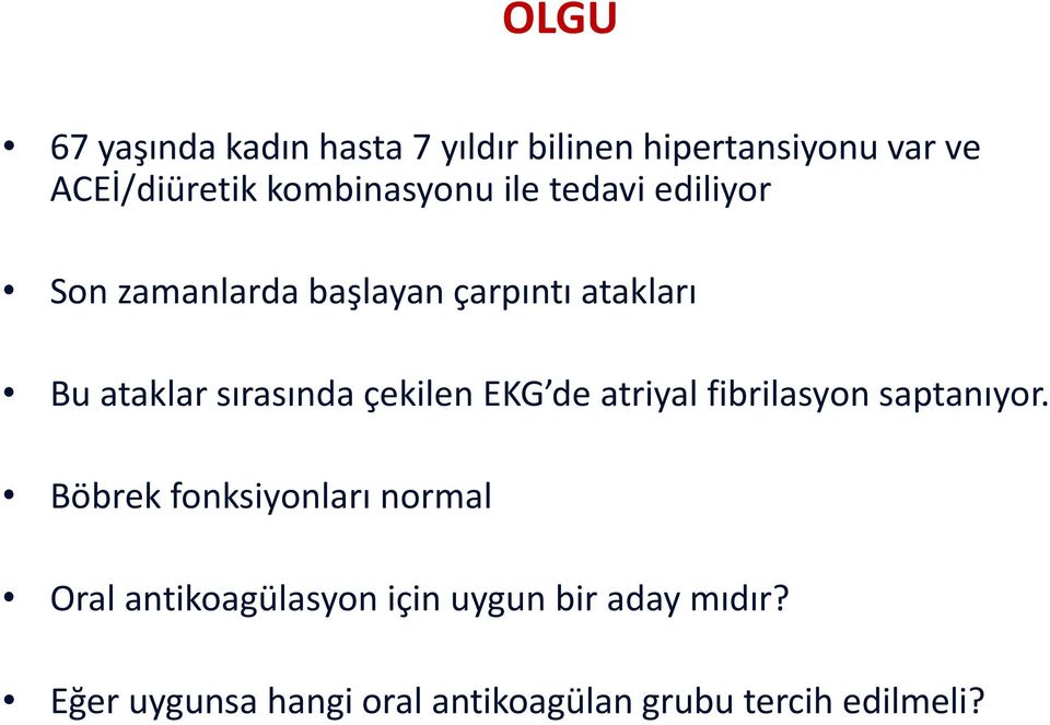 sırasında çekilen EKG de atriyal fibrilasyon saptanıyor.