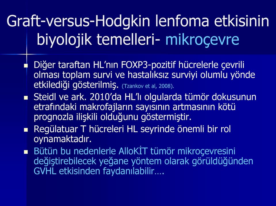 2010 da HL lı olgularda tümör dokusunun etrafındaki makrofajların sayısının artmasının kötü prognozla ilişkili olduğunu göstermiştir.