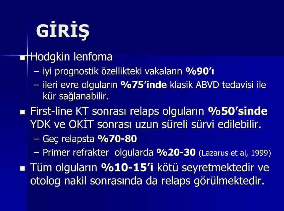 First-line KT sonrası relaps olguların %50 sinde YDK ve OKİT sonrası uzun süreli sürvi edilebilir.