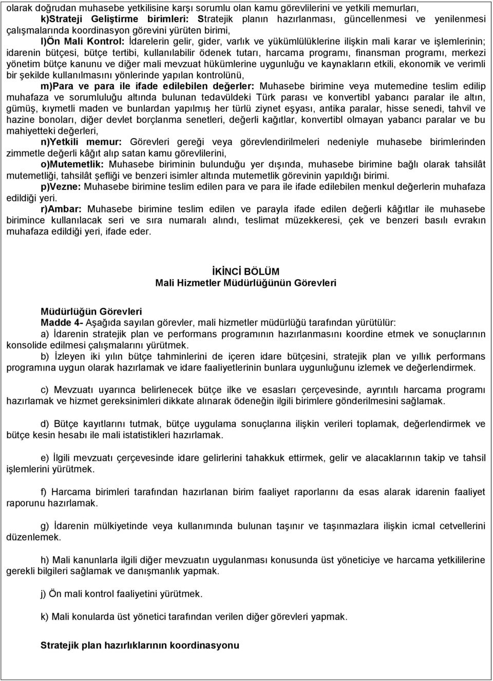 kullanılabilir ödenek tutarı, harcama programı, finansman programı, merkezi yönetim bütçe kanunu ve diğer mali mevzuat hükümlerine uygunluğu ve kaynakların etkili, ekonomik ve verimli bir şekilde