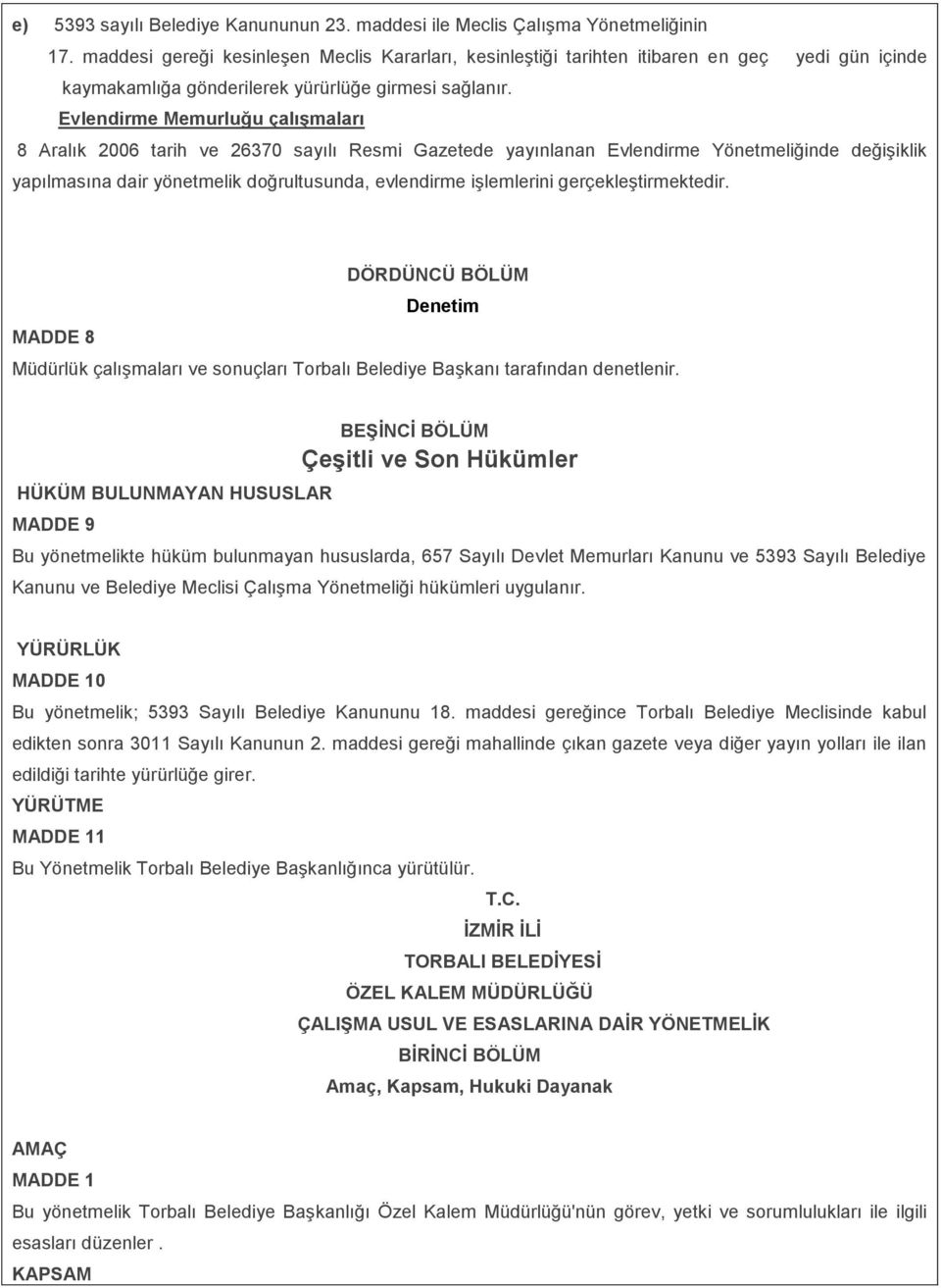 Evlendirme Memurluğu çalıģmaları 8 Aralık 2006 tarih ve 26370 sayılı Resmi Gazetede yayınlanan Evlendirme Yönetmeliğinde değişiklik yapılmasına dair yönetmelik doğrultusunda, evlendirme işlemlerini