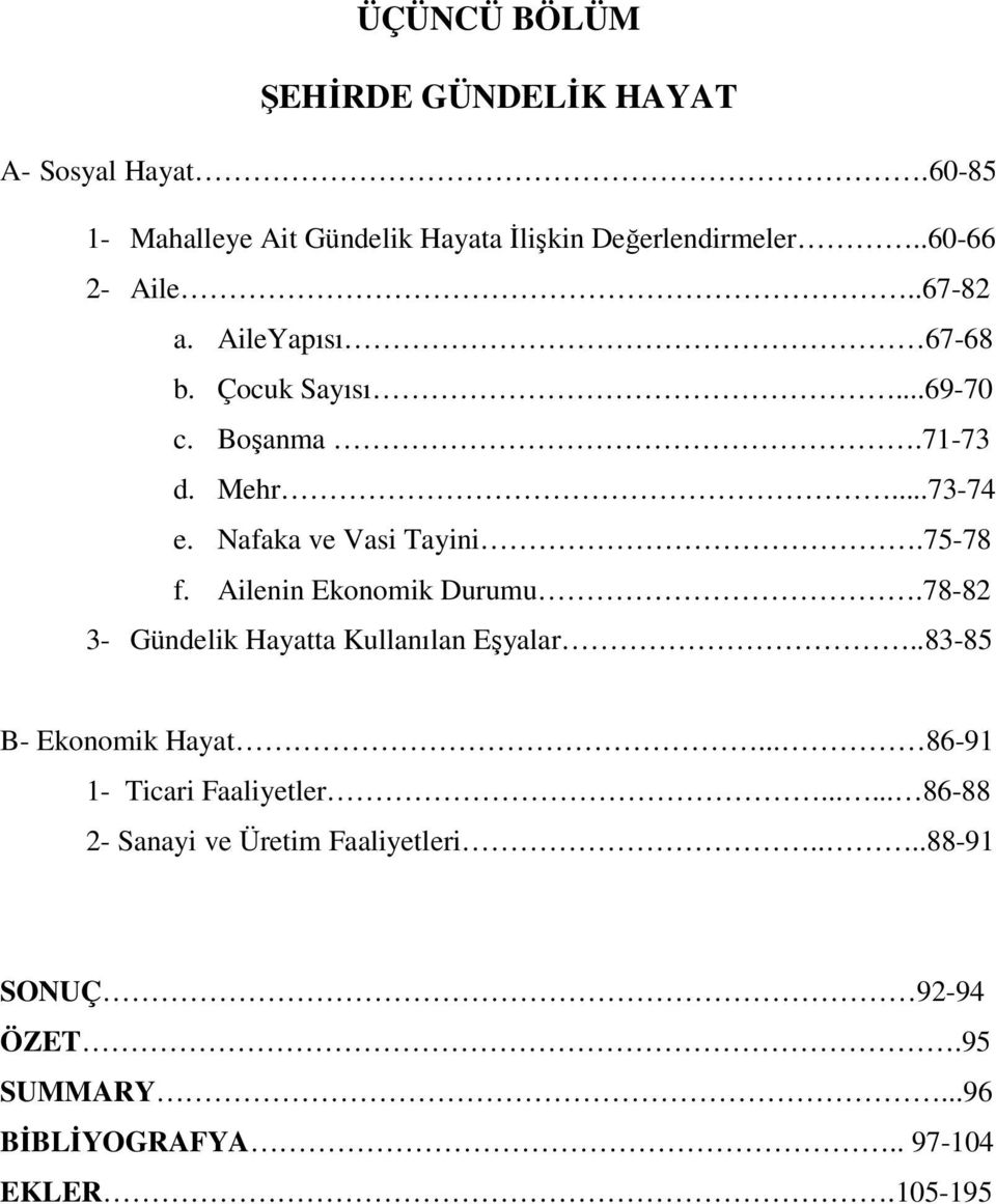 75-78 f. Ailenin Ekonomik Durumu.78-82 3- Gündelik Hayatta Kullanılan Eşyalar..83-85 B- Ekonomik Hayat.