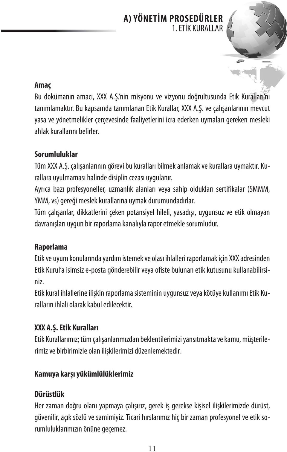 ve çalışanlarının mevcut yasa ve yönetmelikler çerçevesinde faaliyetlerini icra ederken uymaları gereken mesleki ahlak kurallarını belirler. Sorumluluklar Tüm XXX A.Ş.