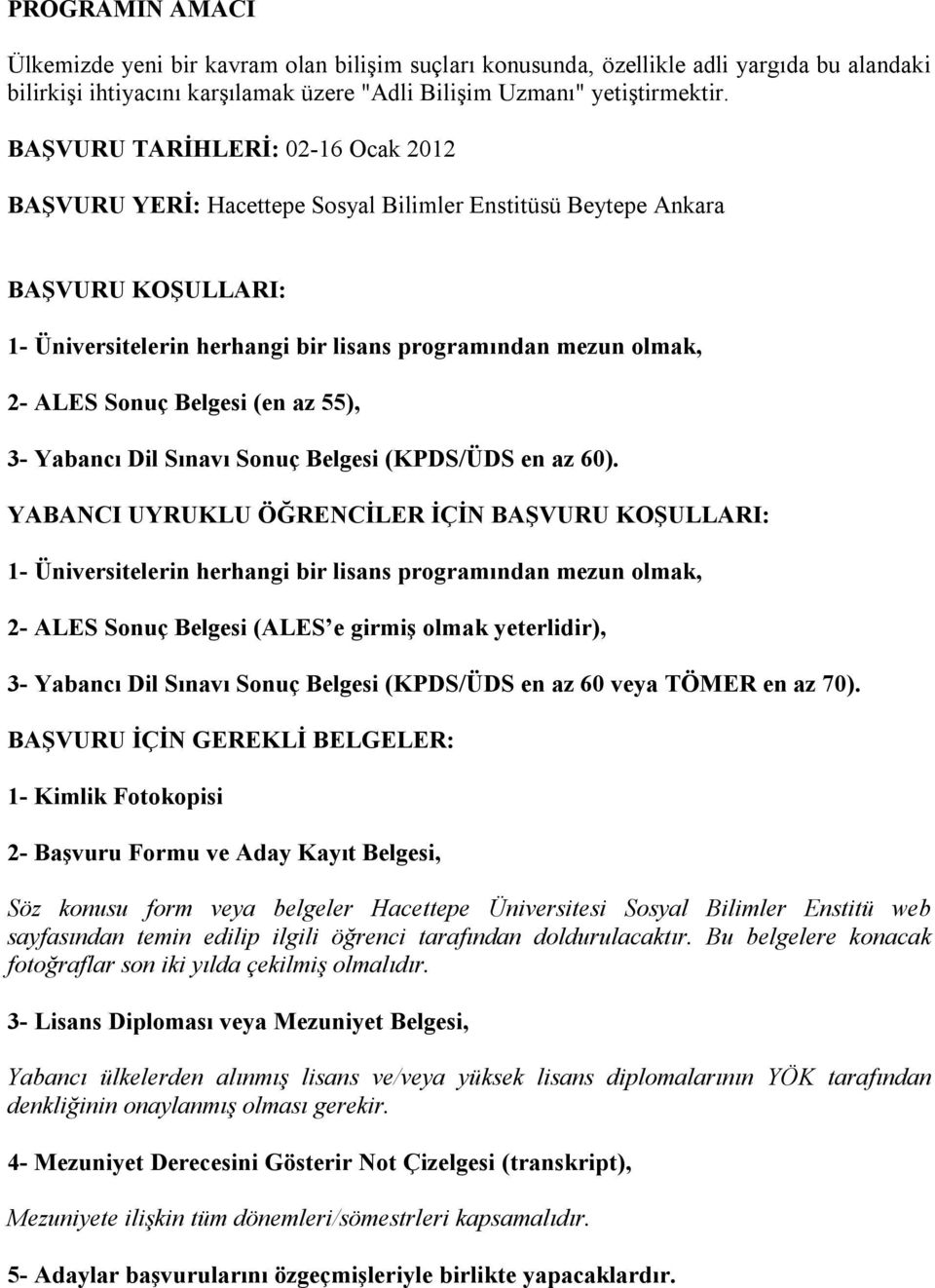 Belgesi (en az 55), 3- Yabancı Dil Sınavı Sonuç Belgesi (KPDS/ÜDS en az 60).