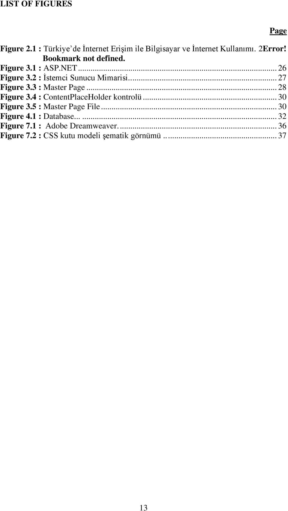 3 : Master Page... 28 Figure 3.4 : ContentPlaceHolder kontrolü... 30 Figure 3.5 : Master Page File.