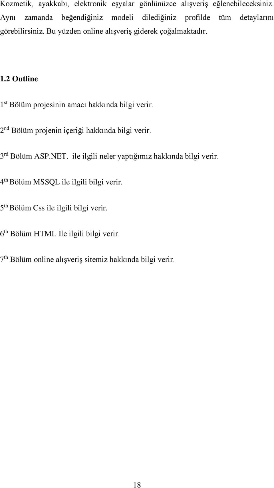 2 Outline 1 st Bölüm projesinin amacı hakkında bilgi verir. 2 nd Bölüm projenin içeriği hakkında bilgi verir. 3 rd Bölüm ASP.NET.