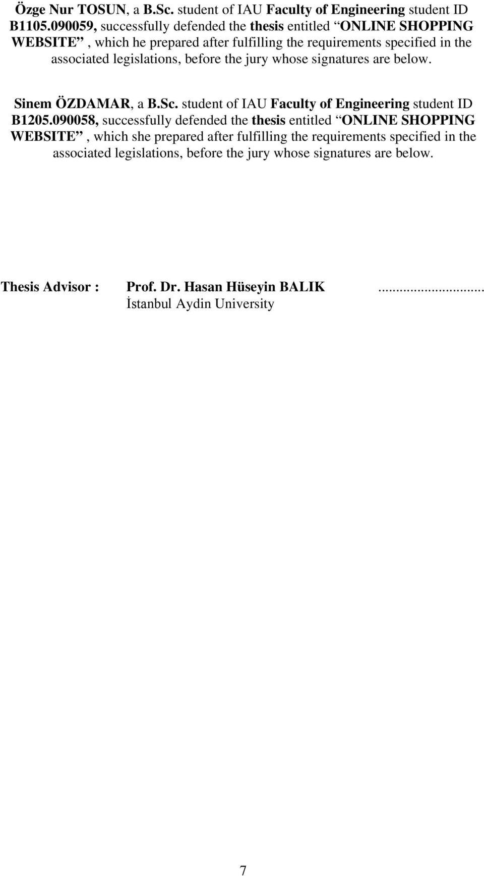 legislations, before the jury whose signatures are below. Sinem ÖZDAMAR, a B.Sc. student of IAU Faculty of Engineering student ID B1205.