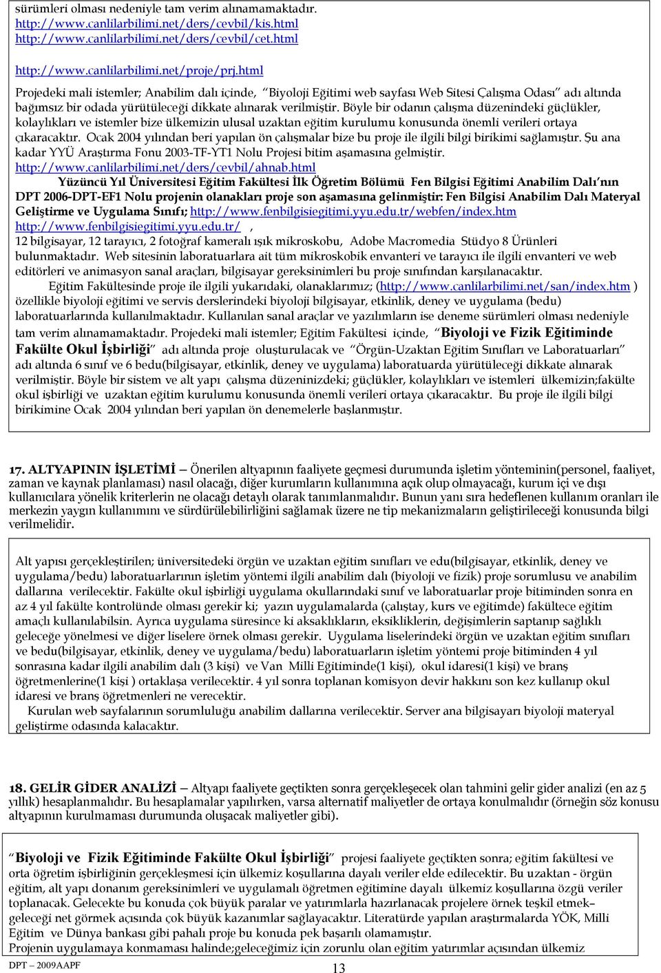 html Projedeki mali istemler; Anabilim dalı içinde, Biyoloji Eğitimi web sayfası Web Sitesi Çalışma Odası adı altında bağımsız bir odada yürütüleceği dikkate alınarak verilmiştir.