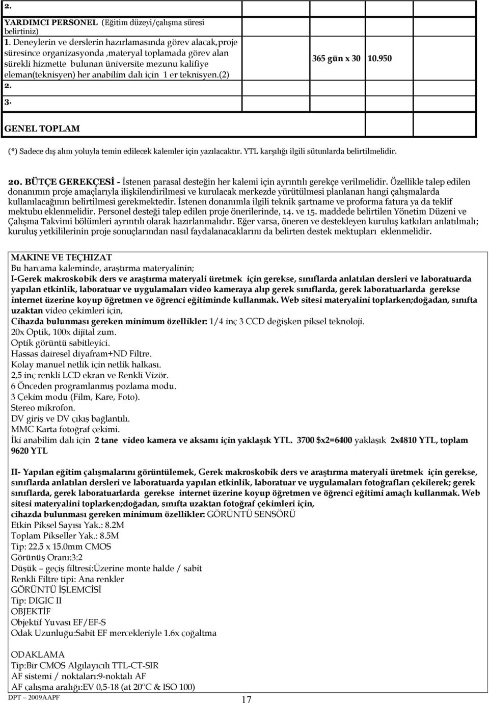 dalı için 1 er teknisyen.(2) 2. 365 gün x 30 10.950 3. GENEL TOPLAM (*) Sadece dış alım yoluyla temin edilecek kalemler için yazılacaktır. YTL karşılığı ilgili sütunlarda belirtilmelidir. 20.
