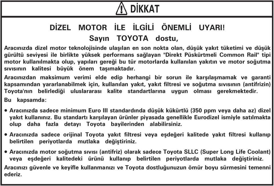 Rail" tipi motor kullanýlmakta olup, yapýlarý gereði bu tür motorlarda kullanýlan yakýtýn ve motor soðutma sývýsýnýn kalitesi büyük önem taþýmaktadýr.