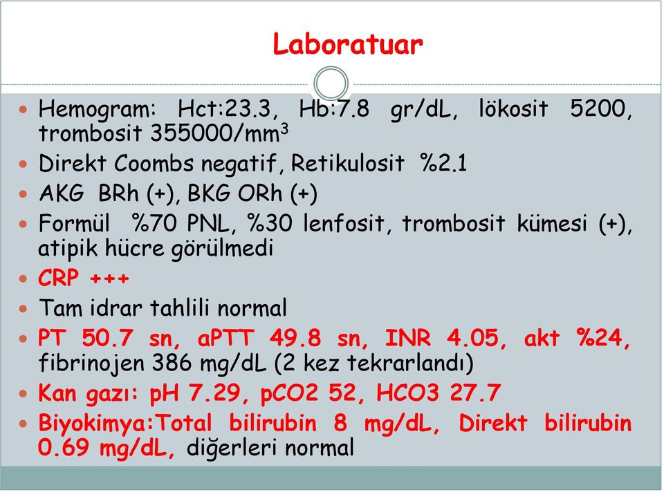 1 AKG BRh (+), BKG ORh (+) Formül %70 PNL, %30 lenfosit, trombosit kümesi (+), atipik hücre görülmedi CRP +++ Tam