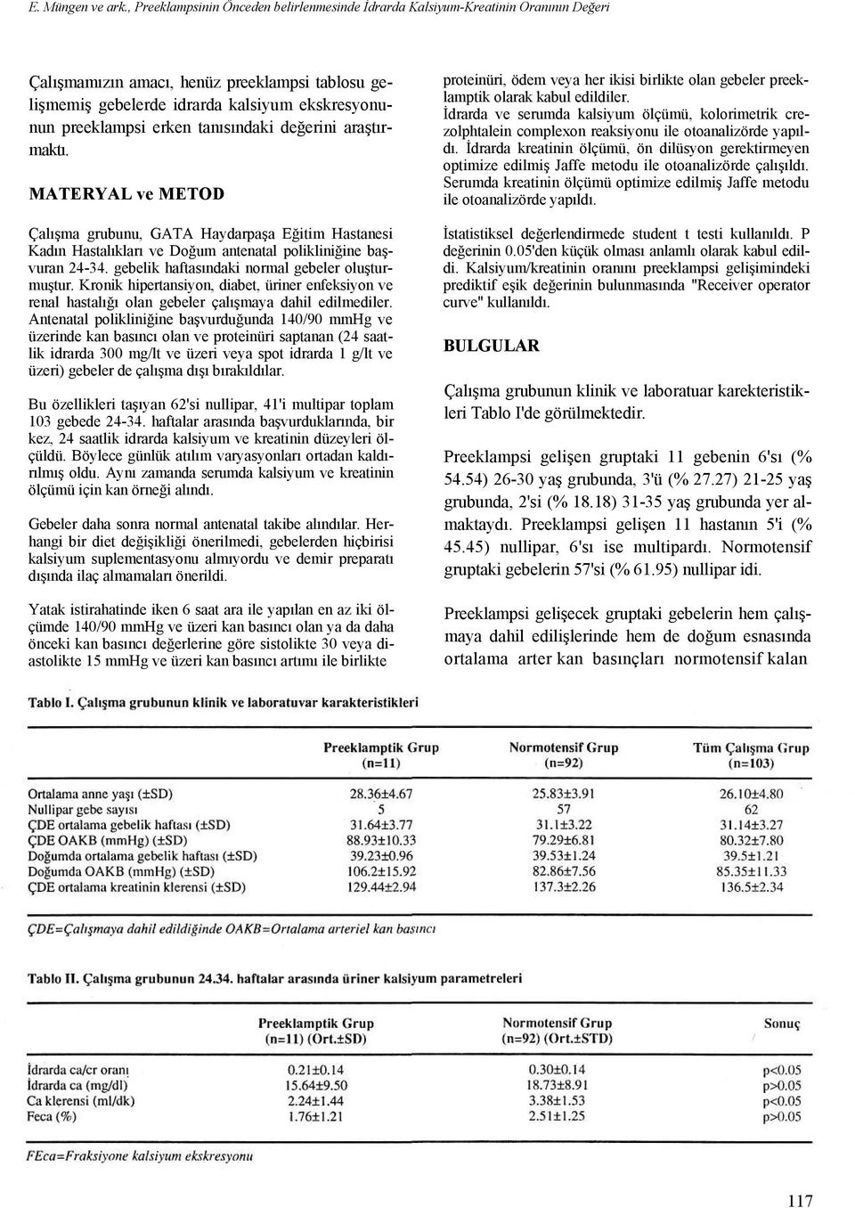 erken tanısındaki değerini araştırmaktı. MATERYAL ve METOD Çalışma grubunu, GATA Haydarpaşa Eğitim Hastanesi Kadın Hastalıkları ve Doğum antenatal polikliniğine başvuran 24-34.